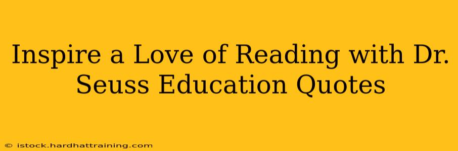 Inspire a Love of Reading with Dr. Seuss Education Quotes