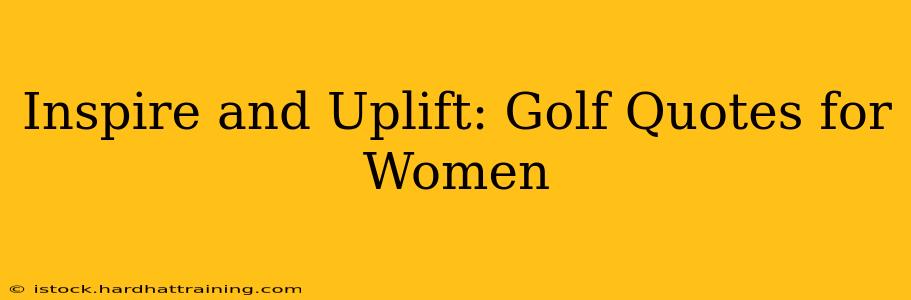 Inspire and Uplift: Golf Quotes for Women
