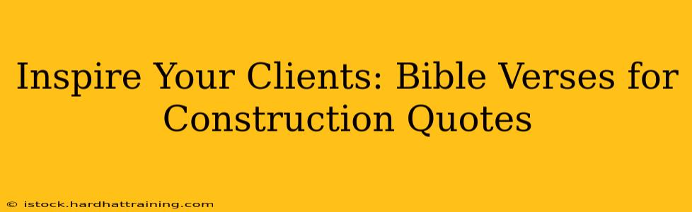 Inspire Your Clients: Bible Verses for Construction Quotes