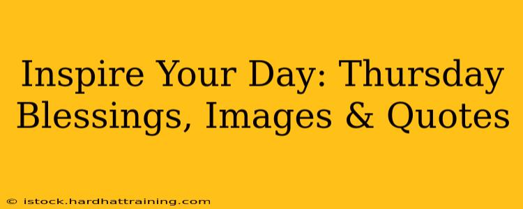 Inspire Your Day: Thursday Blessings, Images & Quotes