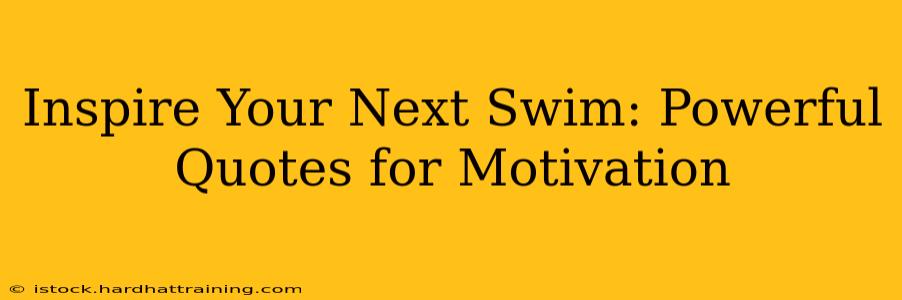 Inspire Your Next Swim: Powerful Quotes for Motivation