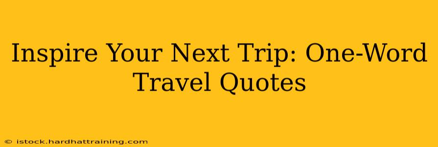 Inspire Your Next Trip: One-Word Travel Quotes