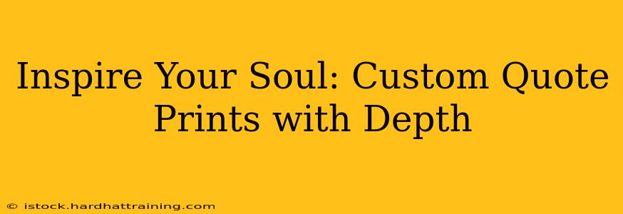 Inspire Your Soul: Custom Quote Prints with Depth