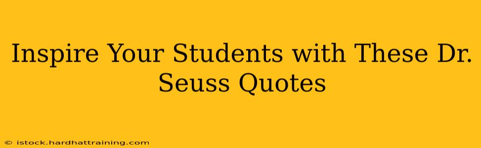 Inspire Your Students with These Dr. Seuss Quotes