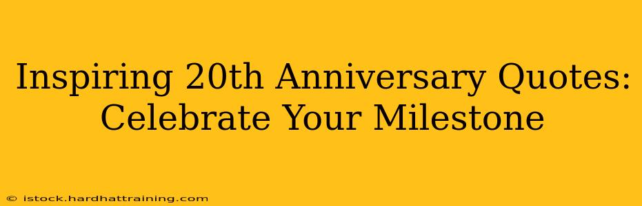 Inspiring 20th Anniversary Quotes: Celebrate Your Milestone