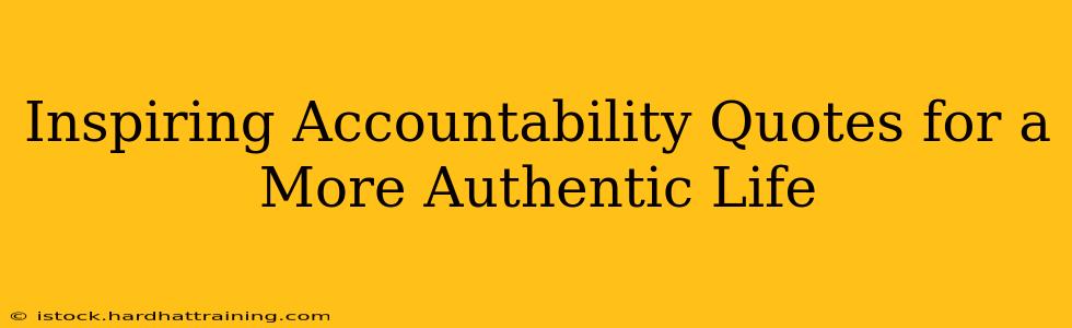 Inspiring Accountability Quotes for a More Authentic Life