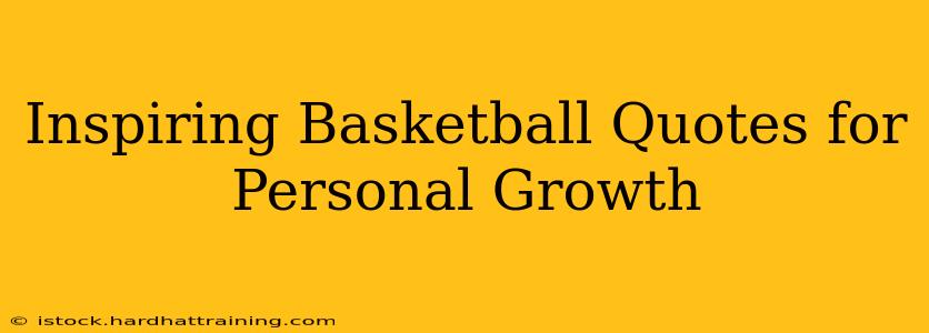 Inspiring Basketball Quotes for Personal Growth