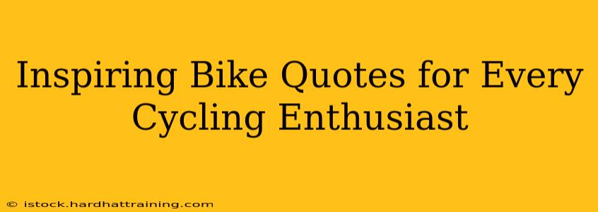 Inspiring Bike Quotes for Every Cycling Enthusiast