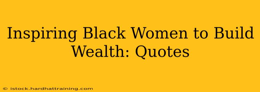 Inspiring Black Women to Build Wealth: Quotes