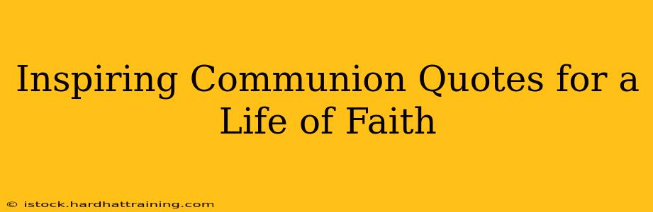 Inspiring Communion Quotes for a Life of Faith