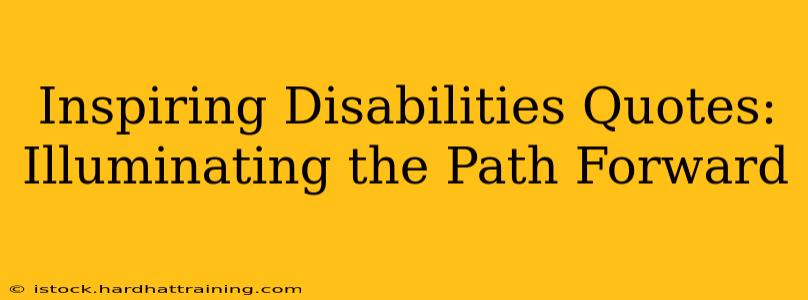 Inspiring Disabilities Quotes: Illuminating the Path Forward