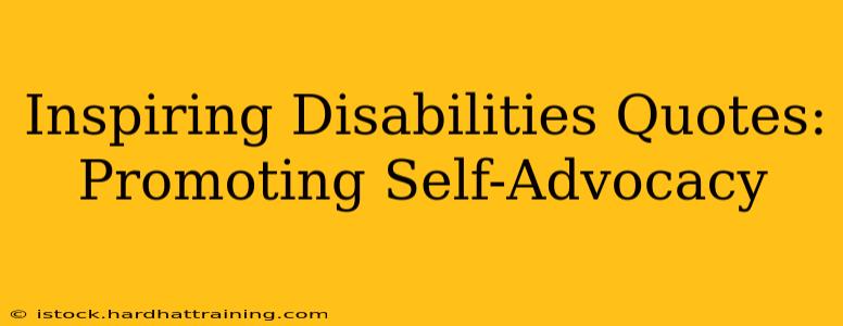 Inspiring Disabilities Quotes: Promoting Self-Advocacy