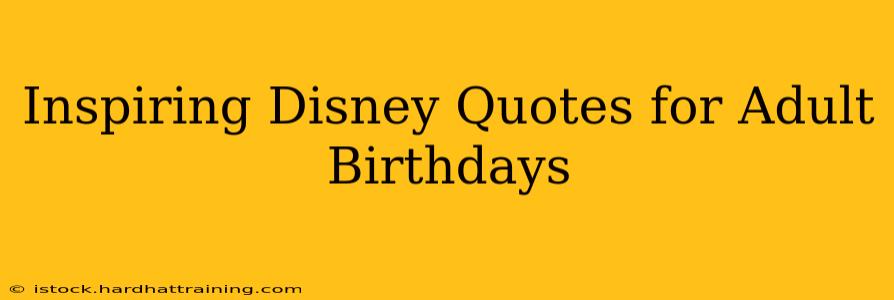 Inspiring Disney Quotes for Adult Birthdays