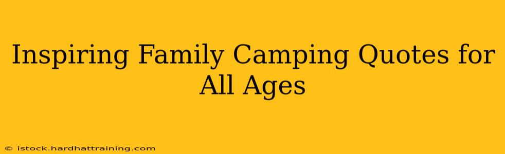 Inspiring Family Camping Quotes for All Ages