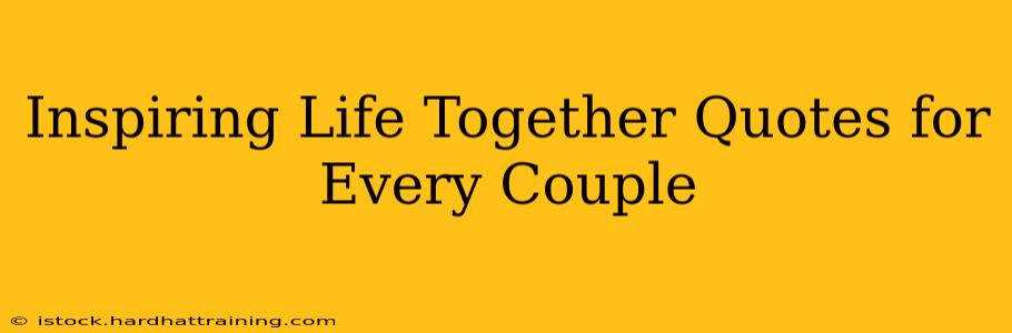 Inspiring Life Together Quotes for Every Couple