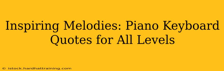 Inspiring Melodies: Piano Keyboard Quotes for All Levels