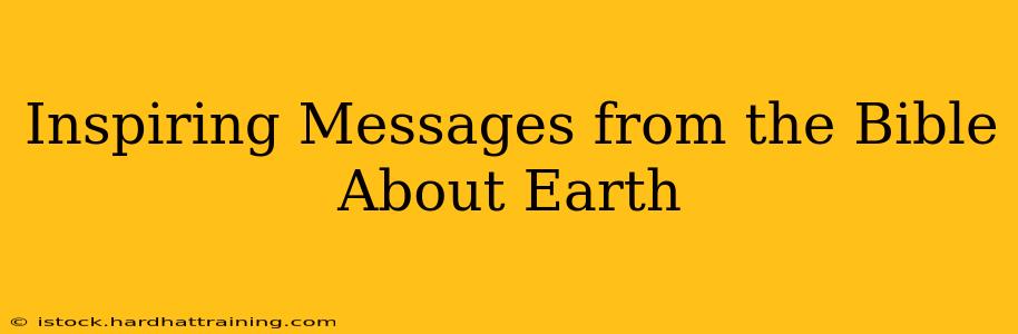Inspiring Messages from the Bible About Earth