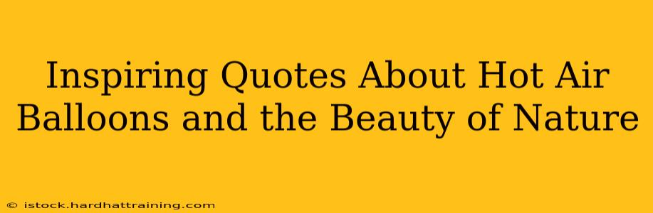 Inspiring Quotes About Hot Air Balloons and the Beauty of Nature