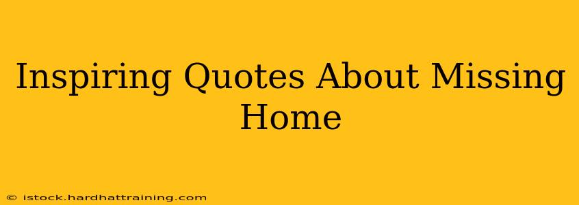 Inspiring Quotes About Missing Home