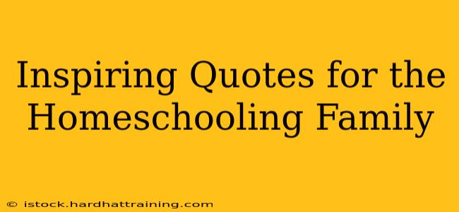 Inspiring Quotes for the Homeschooling Family