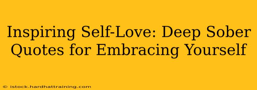 Inspiring Self-Love: Deep Sober Quotes for Embracing Yourself