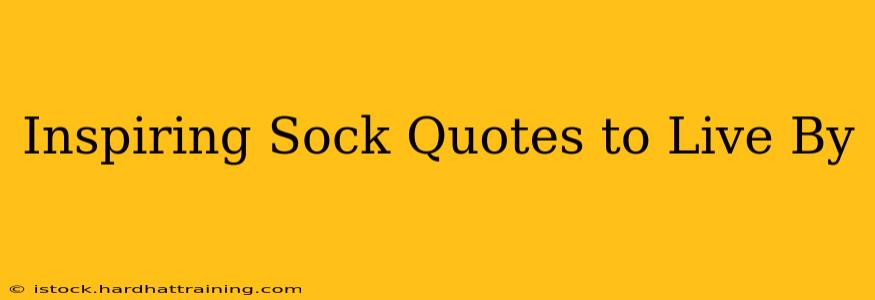 Inspiring Sock Quotes to Live By