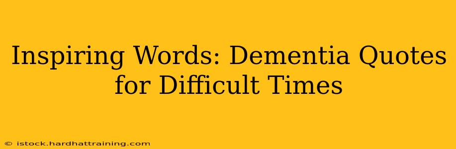 Inspiring Words: Dementia Quotes for Difficult Times