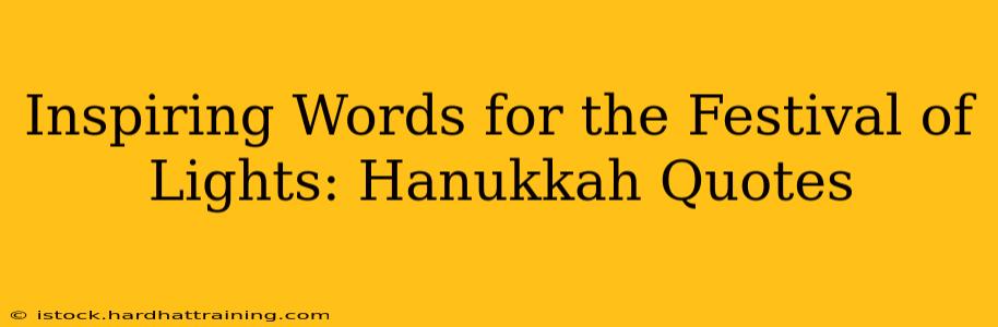 Inspiring Words for the Festival of Lights: Hanukkah Quotes