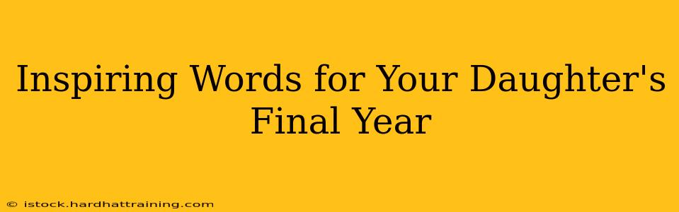 Inspiring Words for Your Daughter's Final Year