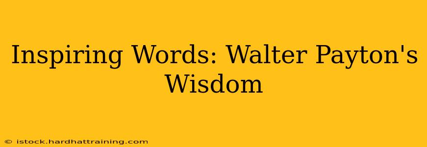 Inspiring Words: Walter Payton's Wisdom