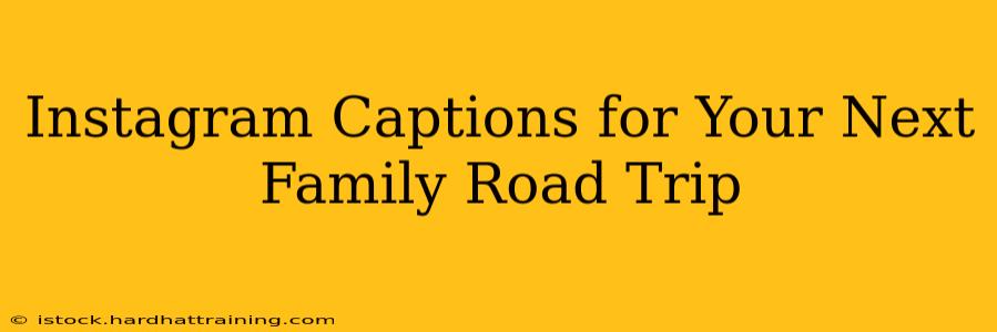 Instagram Captions for Your Next Family Road Trip