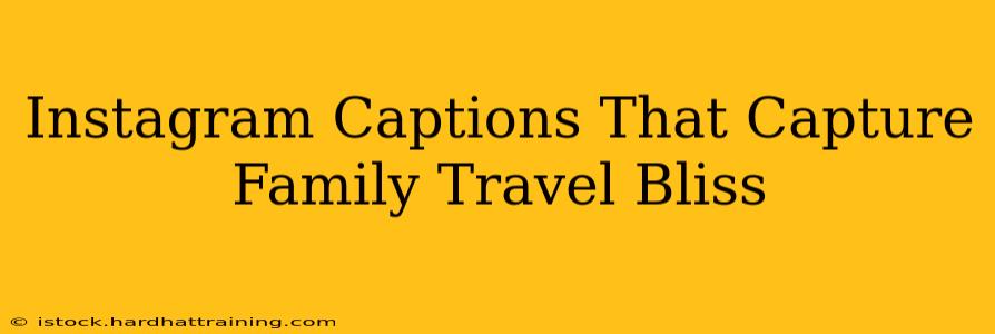 Instagram Captions That Capture Family Travel Bliss