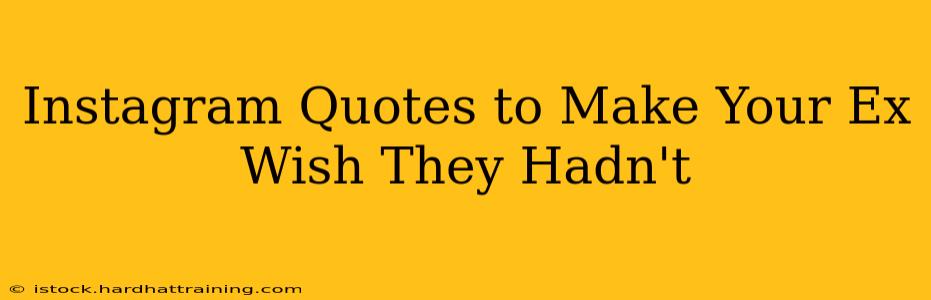 Instagram Quotes to Make Your Ex Wish They Hadn't