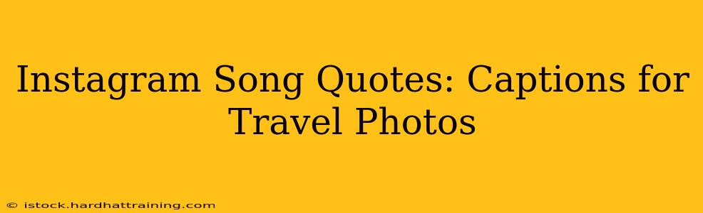 Instagram Song Quotes: Captions for Travel Photos
