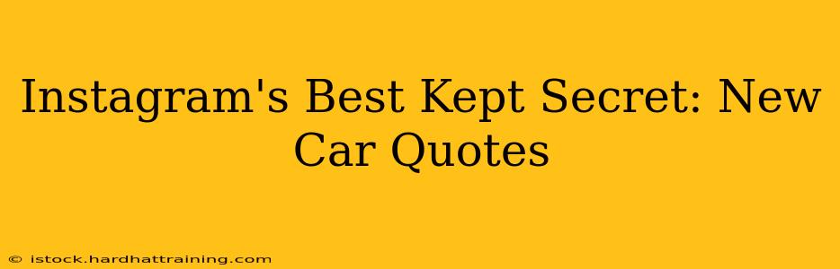 Instagram's Best Kept Secret: New Car Quotes