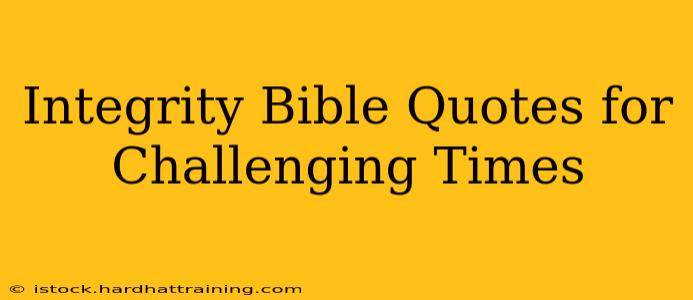 Integrity Bible Quotes for Challenging Times