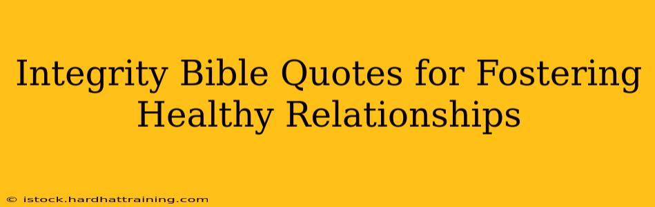 Integrity Bible Quotes for Fostering Healthy Relationships