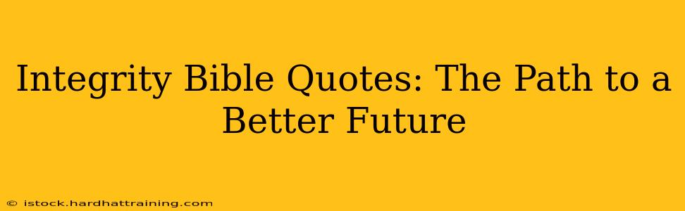 Integrity Bible Quotes: The Path to a Better Future