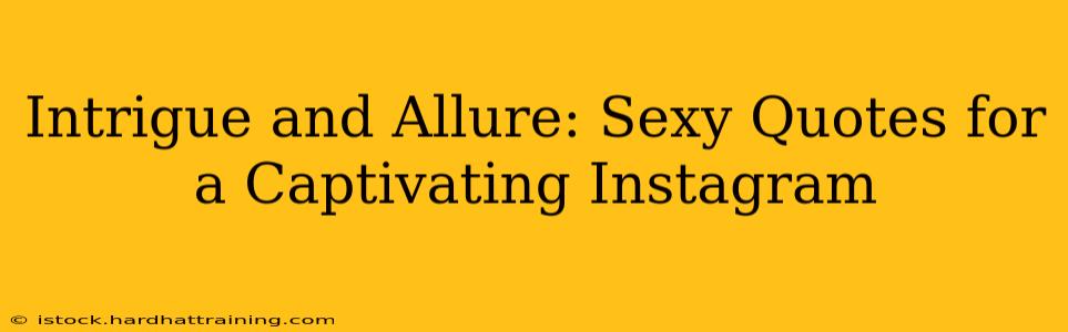 Intrigue and Allure: Sexy Quotes for a Captivating Instagram