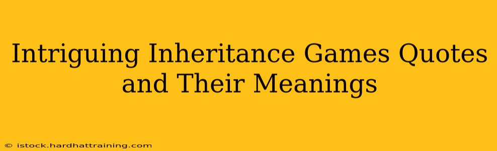 Intriguing Inheritance Games Quotes and Their Meanings