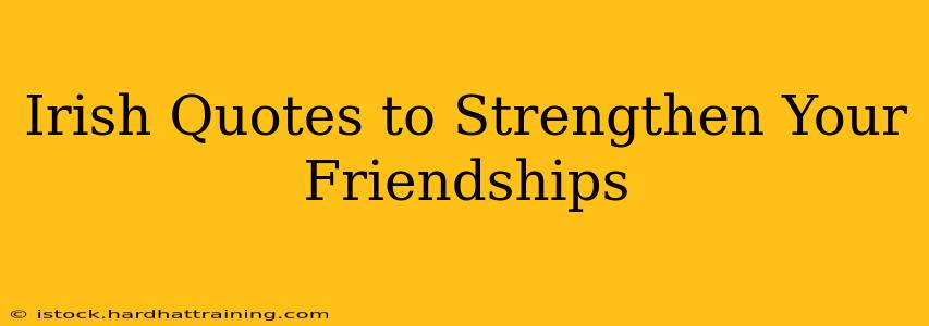 Irish Quotes to Strengthen Your Friendships