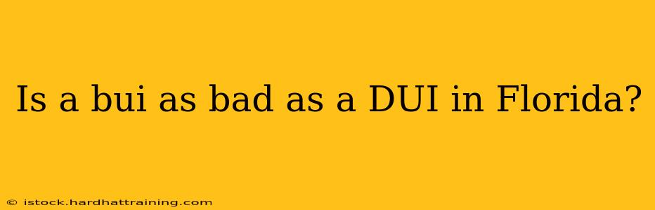 Is a bui as bad as a DUI in Florida?