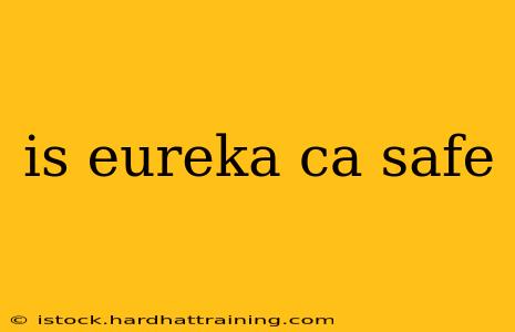 is eureka ca safe