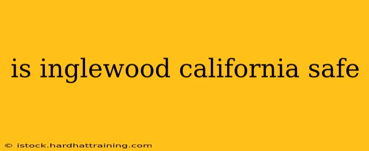 is inglewood california safe