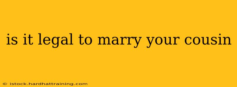 is it legal to marry your cousin