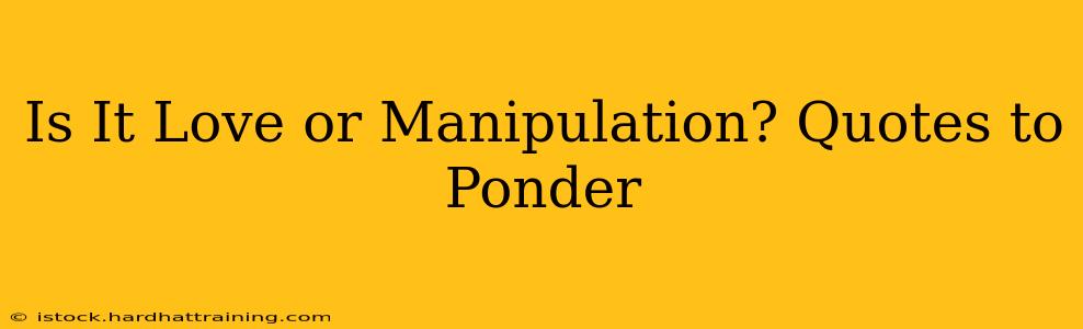 Is It Love or Manipulation? Quotes to Ponder