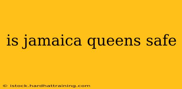 is jamaica queens safe