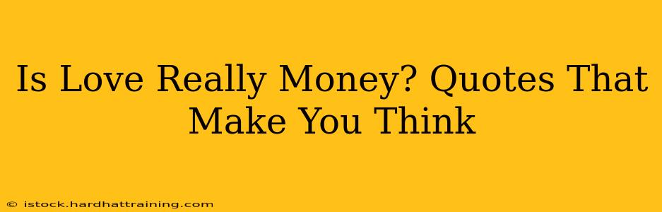 Is Love Really Money? Quotes That Make You Think