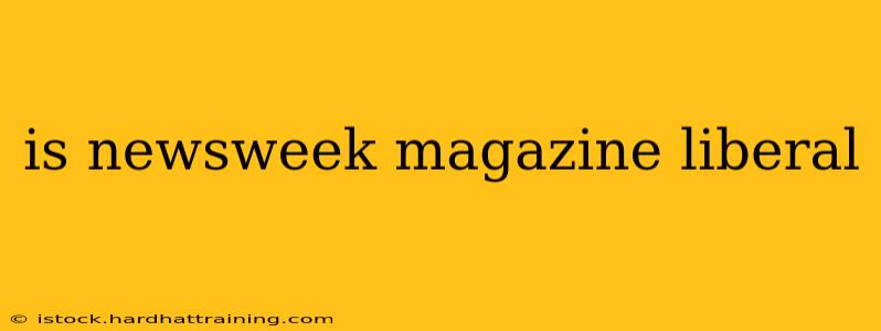 is newsweek magazine liberal