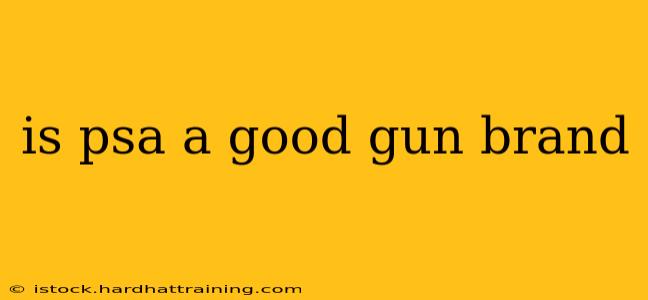 is psa a good gun brand